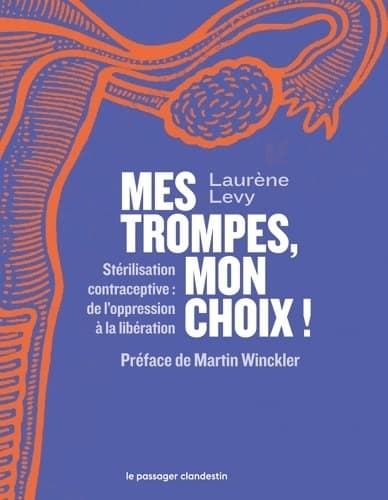Mes trompes mon choix ! : Stérilisation contraceptive : de l?oppression à la libération - Laurène Levy